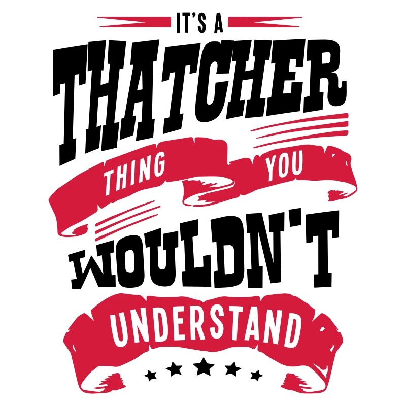 its a thatcher thing you wouldnt underst