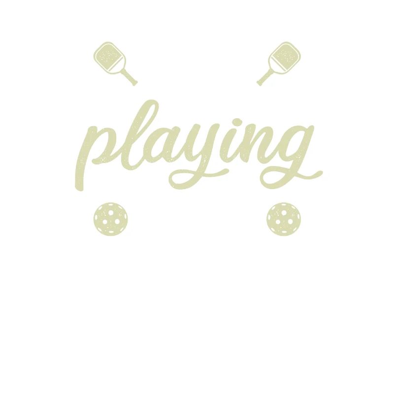 Never stop playing the game pickleball saying