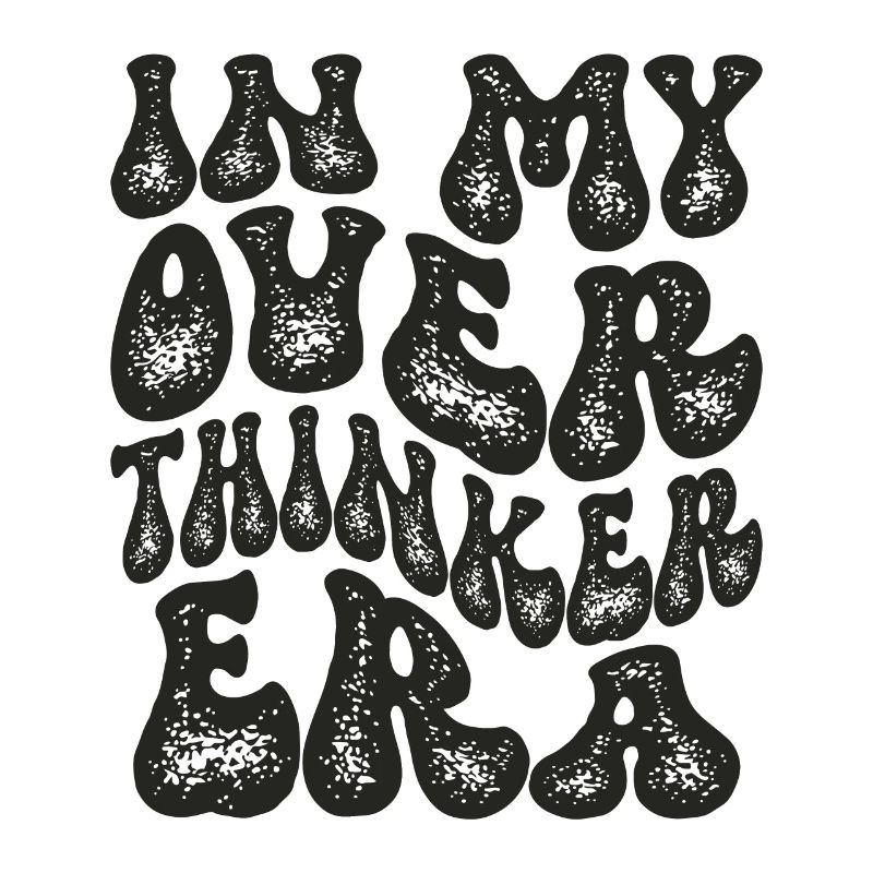 In My Overthinker Era Overthink