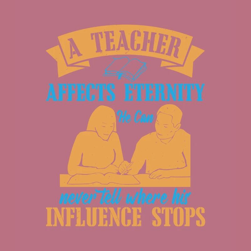 A TEACHER AFFECTS ETERNITY