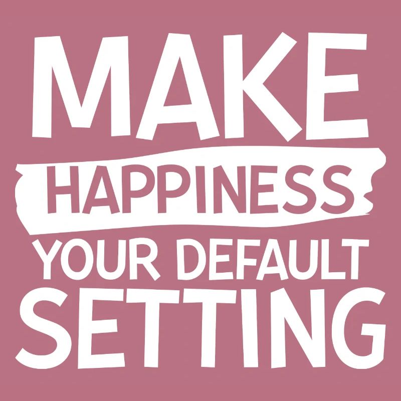 Make Happiness Your Default Setting 2