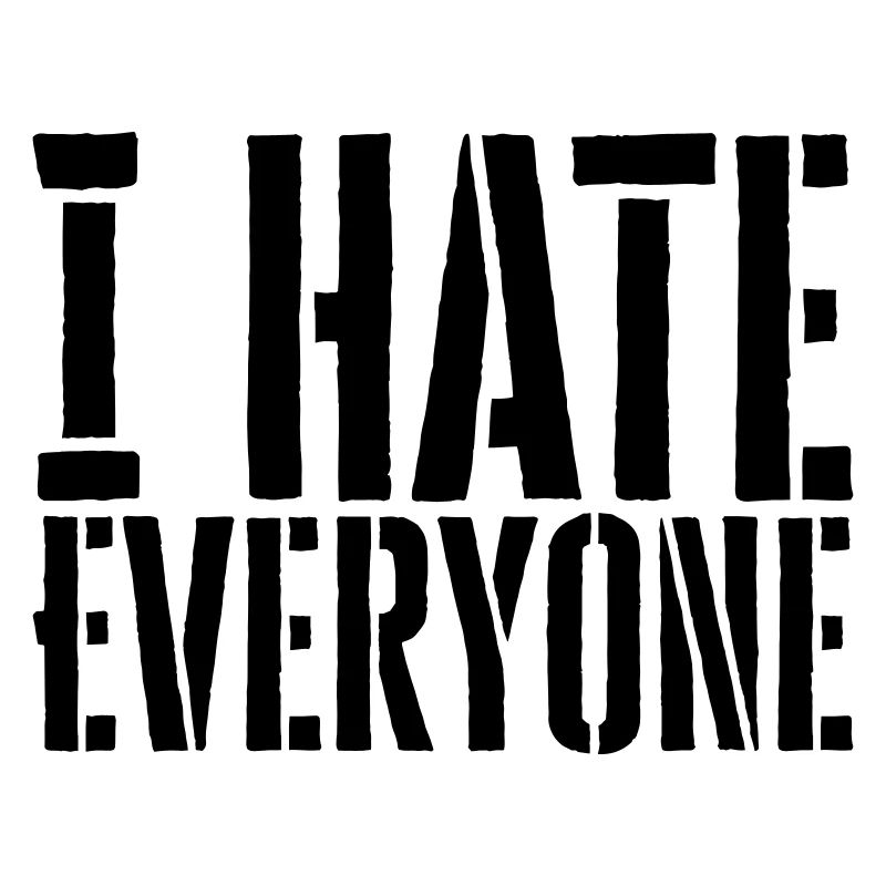 I hate everyone