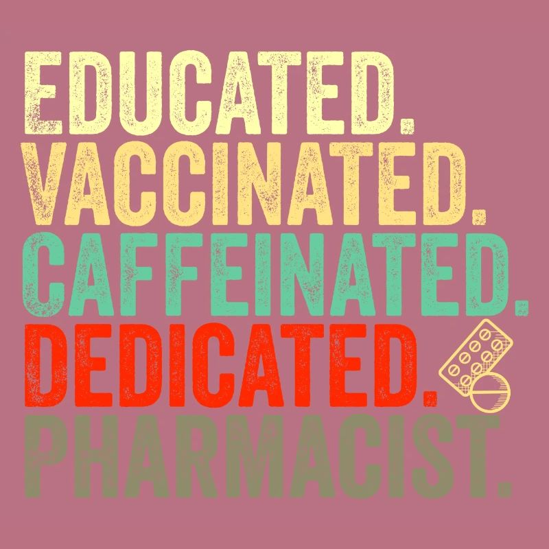 educated vaccinated caffeinated committed pharmacist