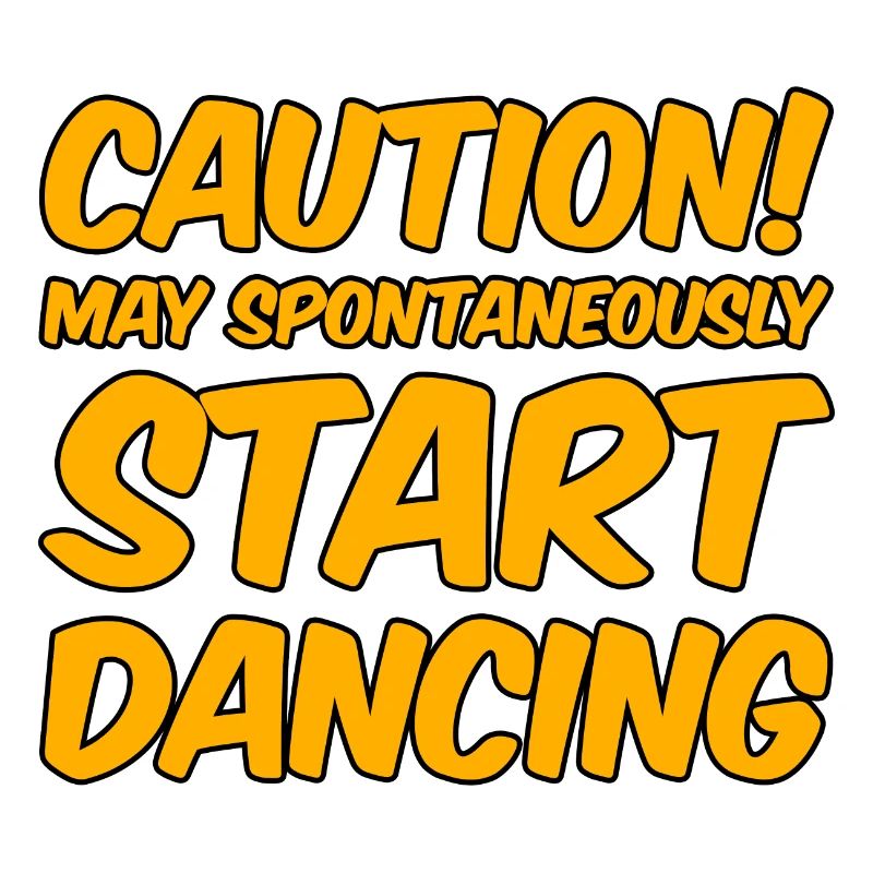 Caution! May Spontaneously Start Dancing