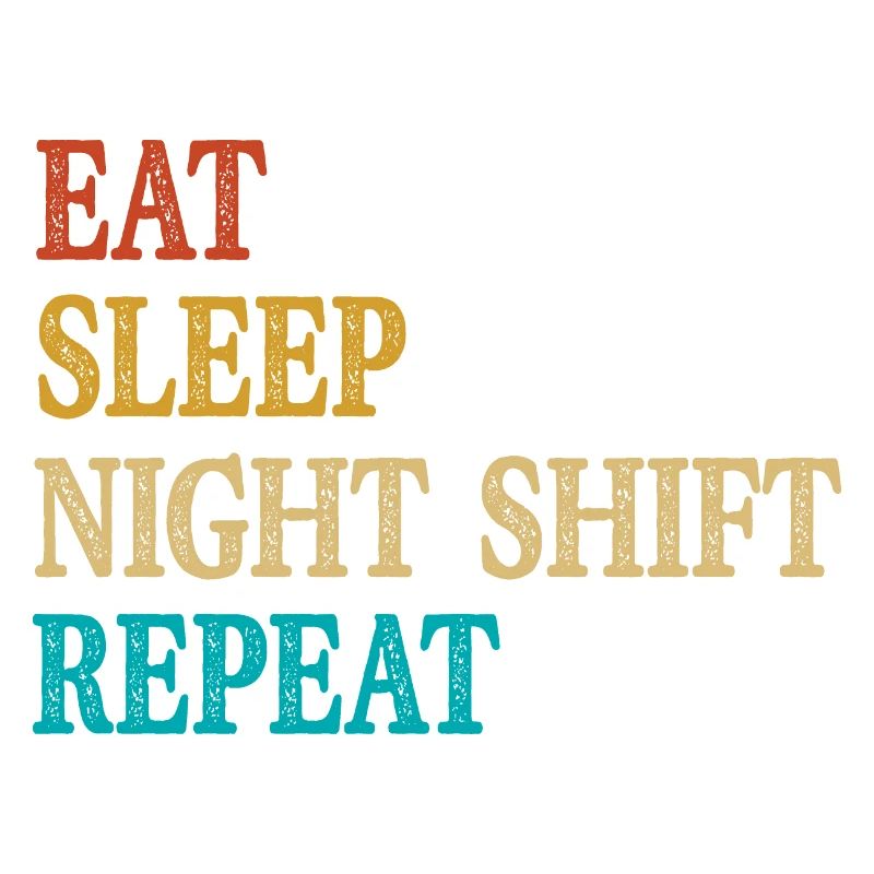 Eat Sleep Night Shift Repeat