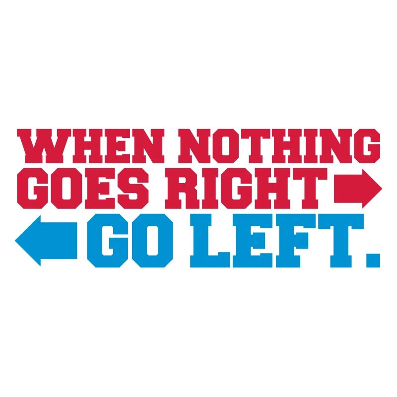when nothing goes right go left pfeile Spruch logo