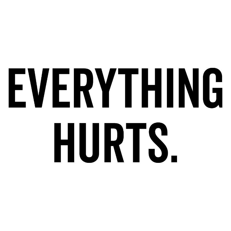 Everything Hurts
