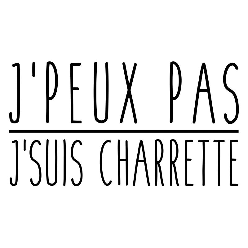 Je peux pas j'suis charrette