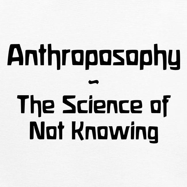 Anthroposophy The Science of Not Knowing