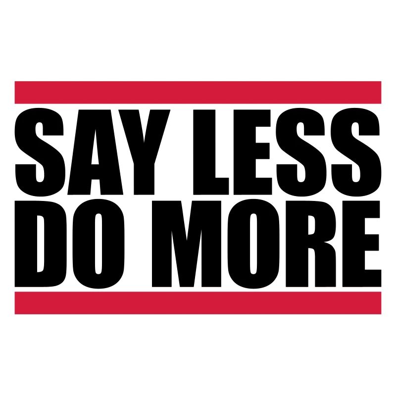 say less do more