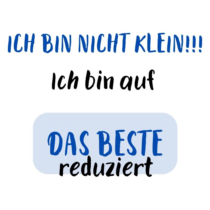 ich bin nicht klein, ich bin auf das Beste...
