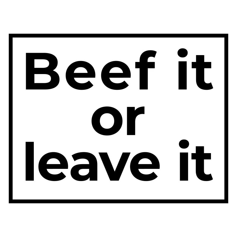 beef it or leave it