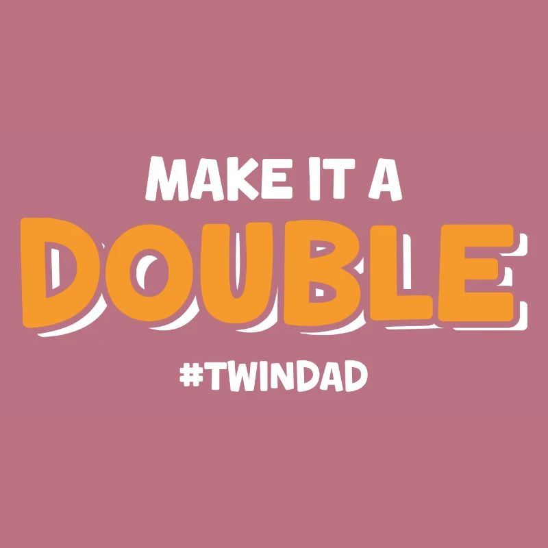 Make It A Double Twin Dad
