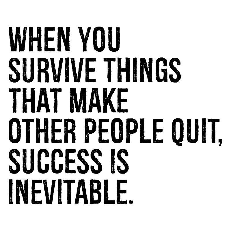 when you survive things that make other people