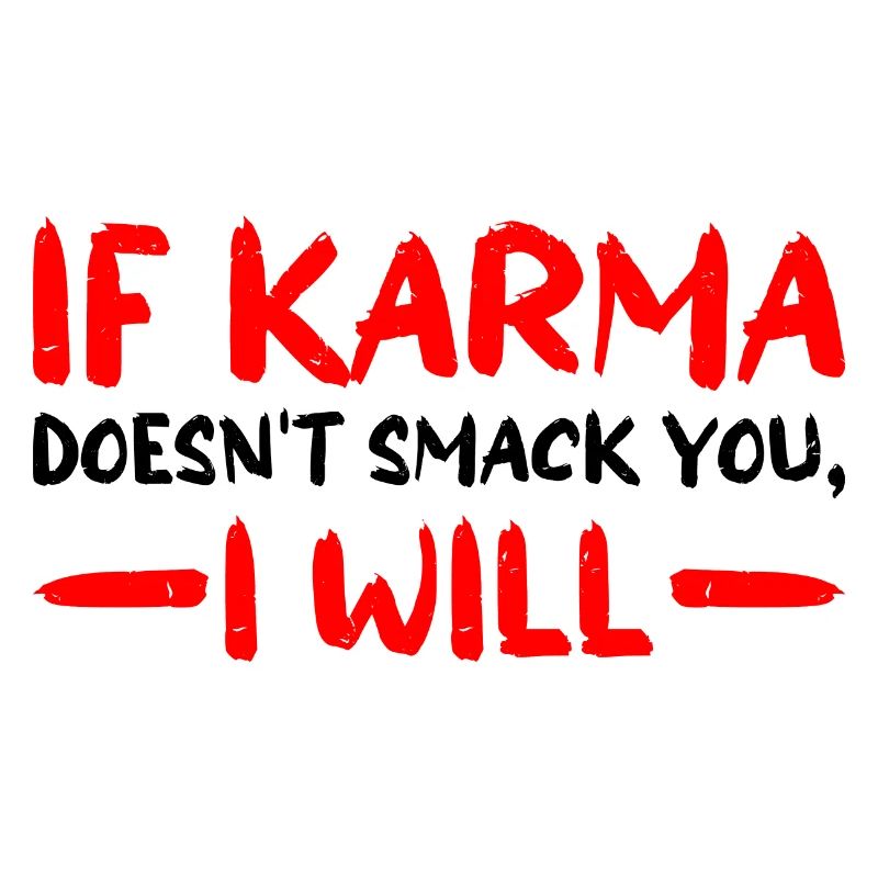 If Karma Doesn't Smack You, I Will 3