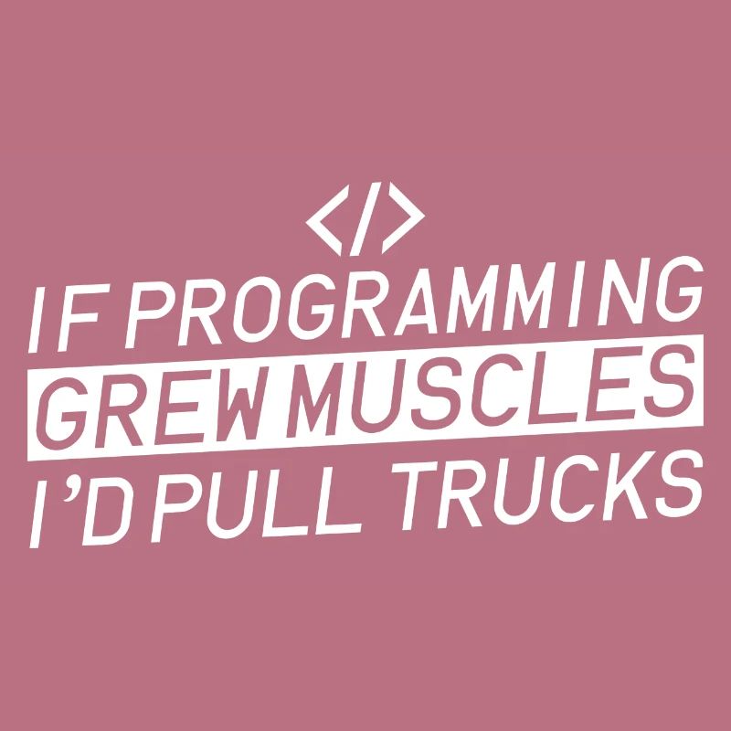 If Programming Grew Muscles, I'd Pull Trucks 4