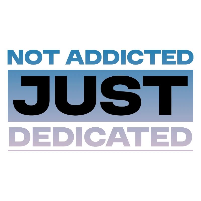 Not Addicted Just Dedicated 4