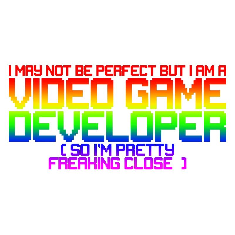 Not Be Perfect But I Am A Video Game Developer 3