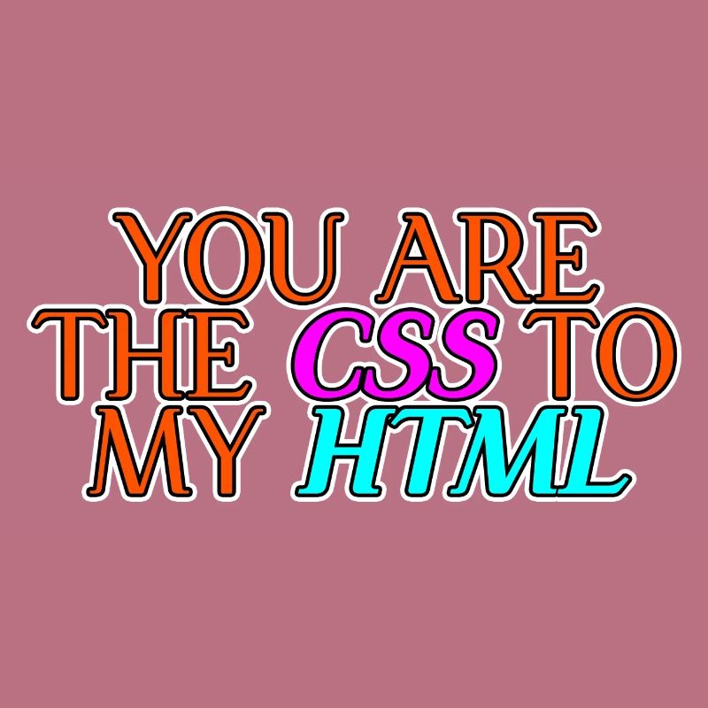 Vous êtes le CSS à mon HTML 2