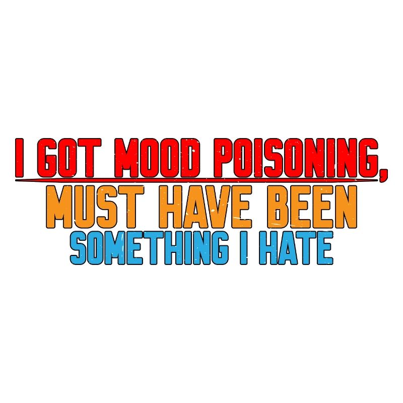 I Got Mood Poisoning, Must Been Something I Hate 4