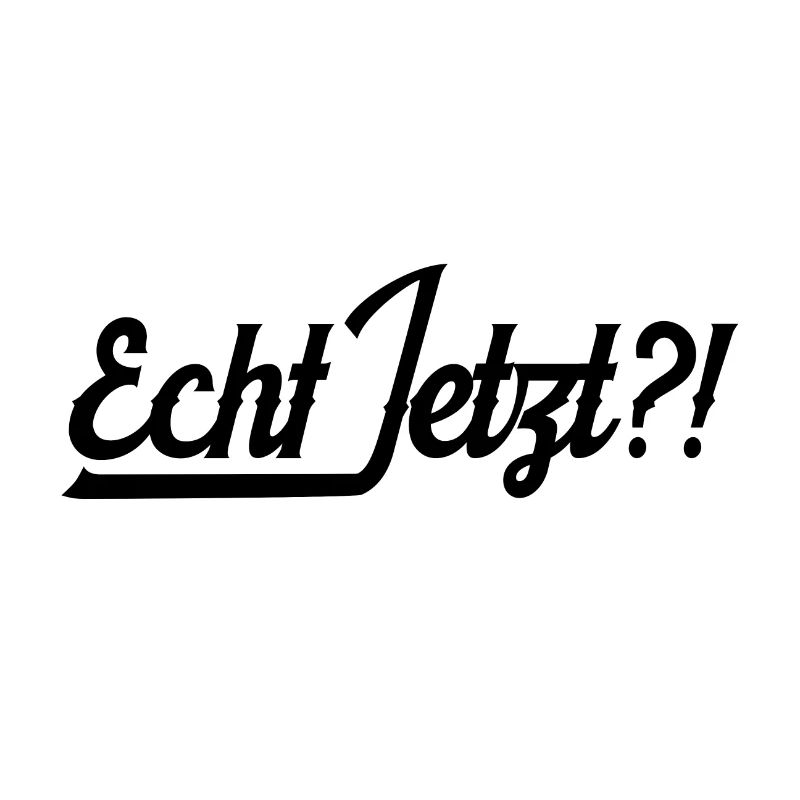 Echt Jetzt Statement Lustiger Spruch Geschenkidee