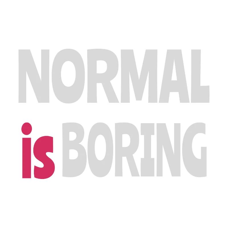 Normal is Boring
