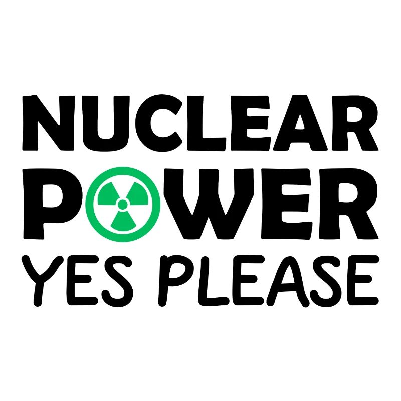 Nuclear Power, Yes Please, Yes to Nuclear Energy