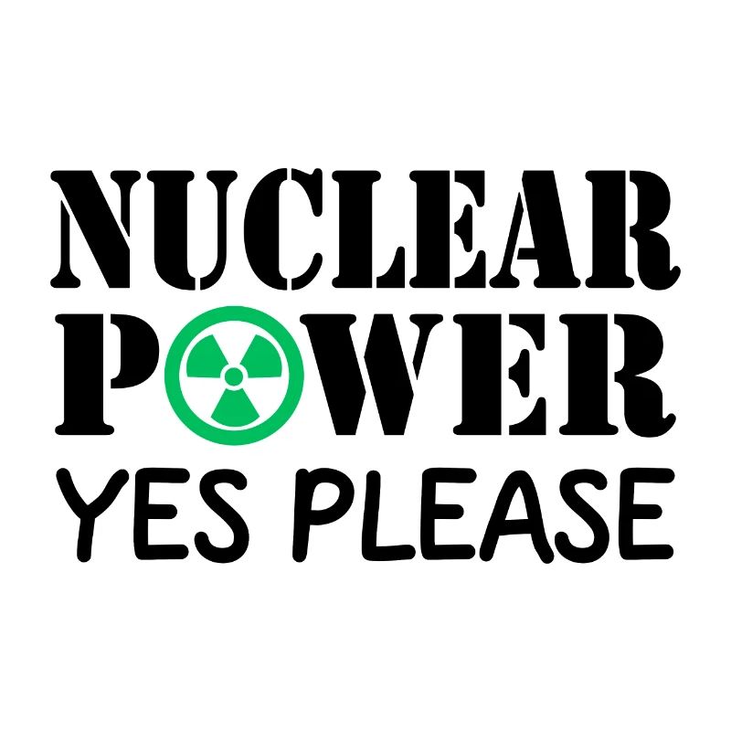 Nuclear Power, Yes Please, Yes to Nuclear Energy