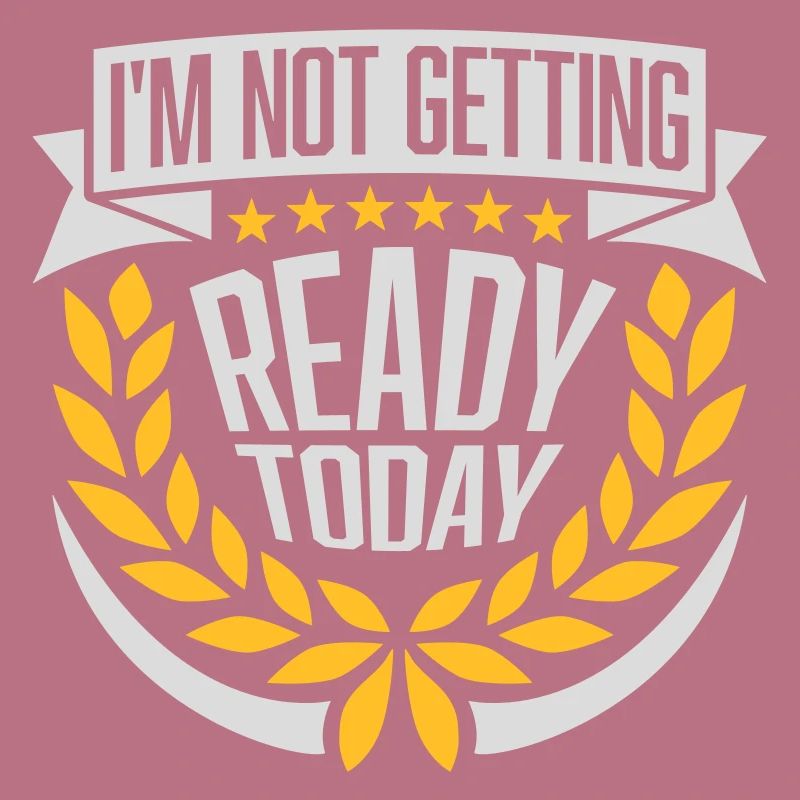 not getting ready today