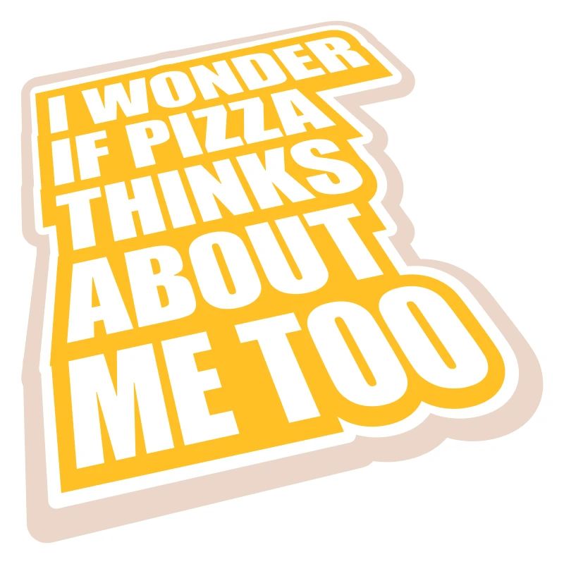 pizza thinks about me