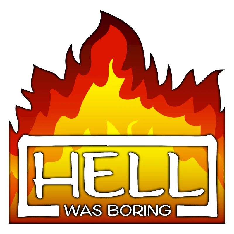Hell was boring Hell was boring saying