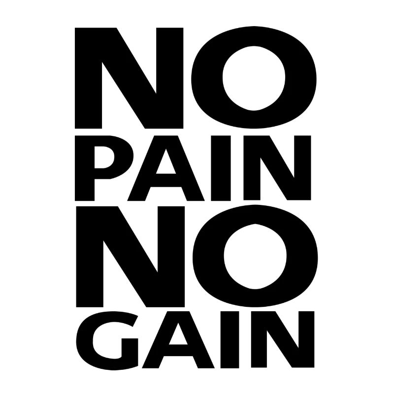 PAS DE DOULEUR SANS GAIN