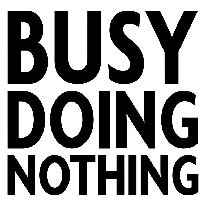 Busy doing nothing