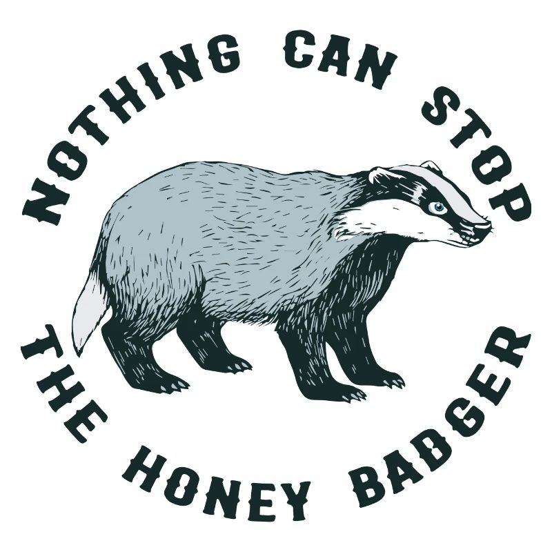 NOTHING CAN STOP THE HONEY BADGER