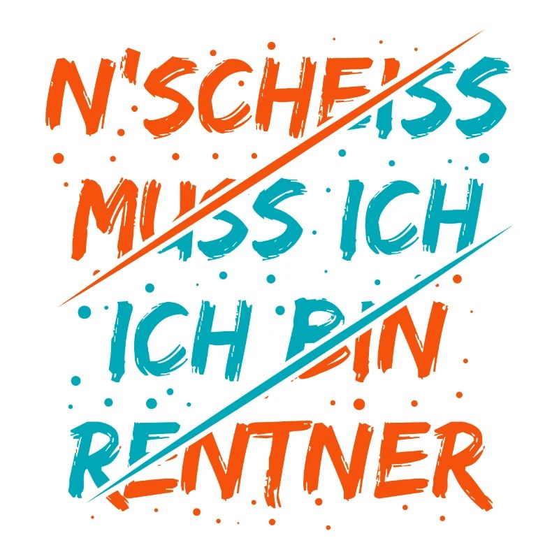 N Scheiss muss ich ich bin Renter Lustiger Spruch