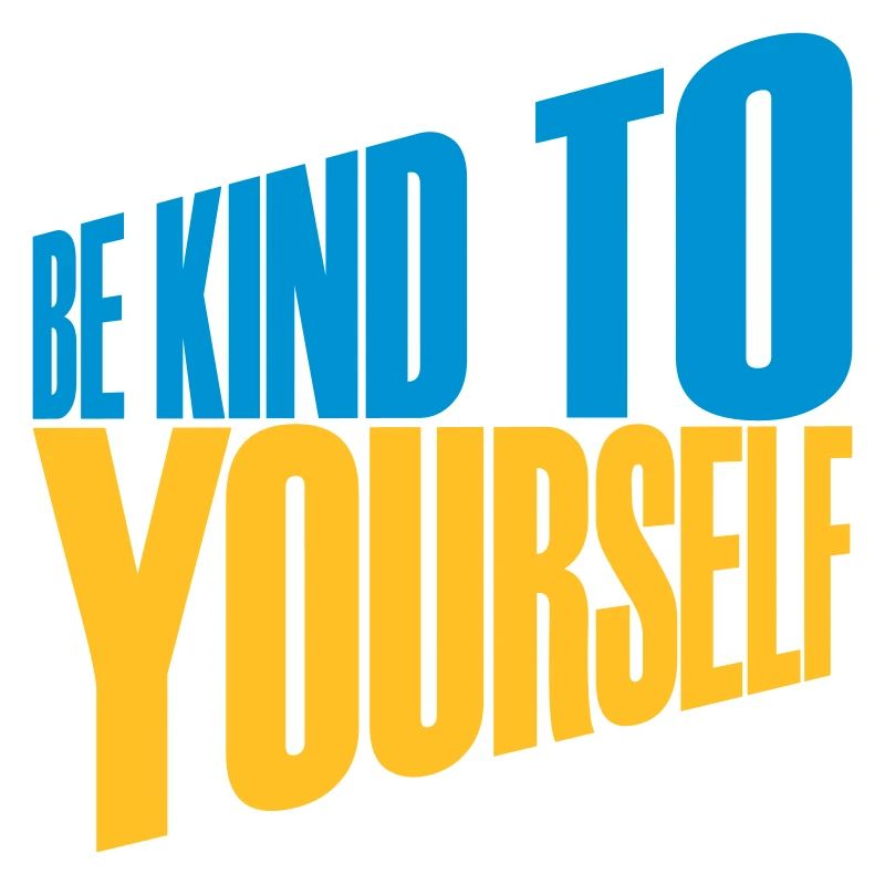 be kind to yourself