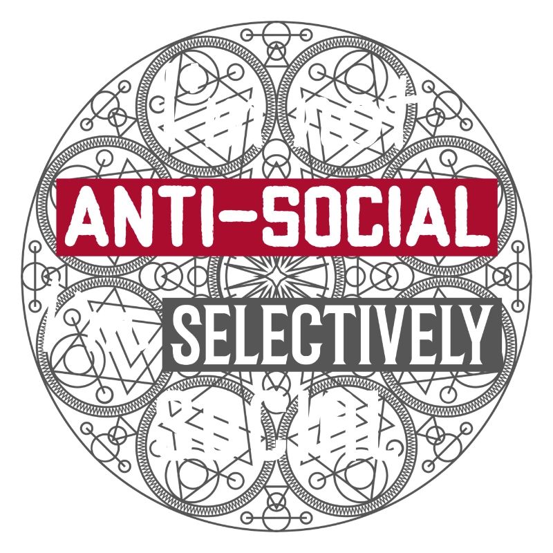 Je ne suis pas antisocial, je suis sélectivement social. Drôle
