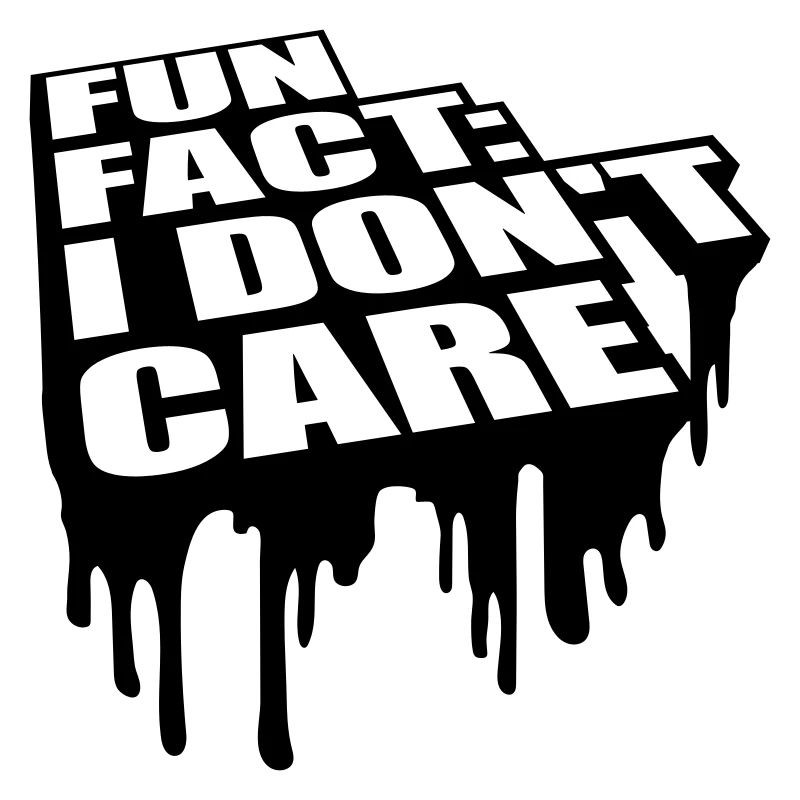 I dont care fact
