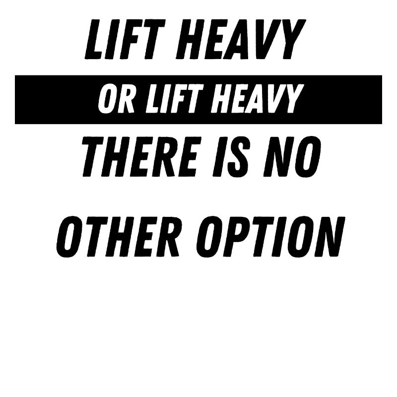 Lift heavy