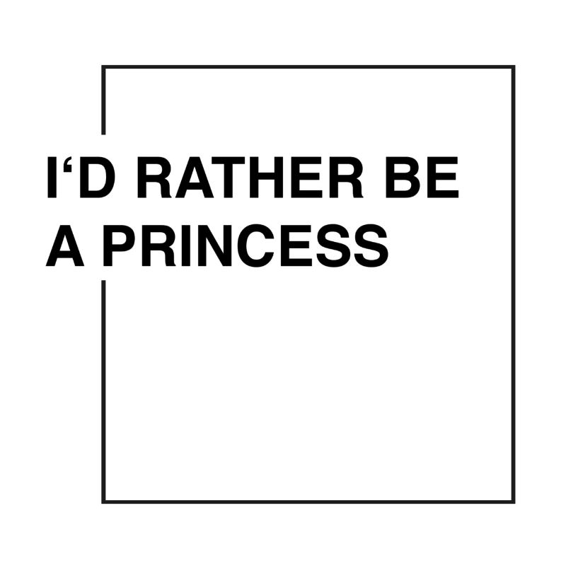 I'd rather be a princess