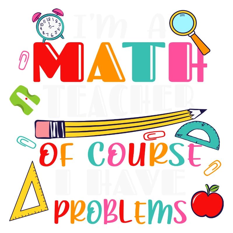 I am a math teacher, of course i have problems