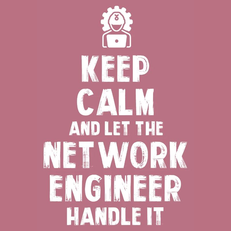 Keep Calm and let the Network Engineer handle it