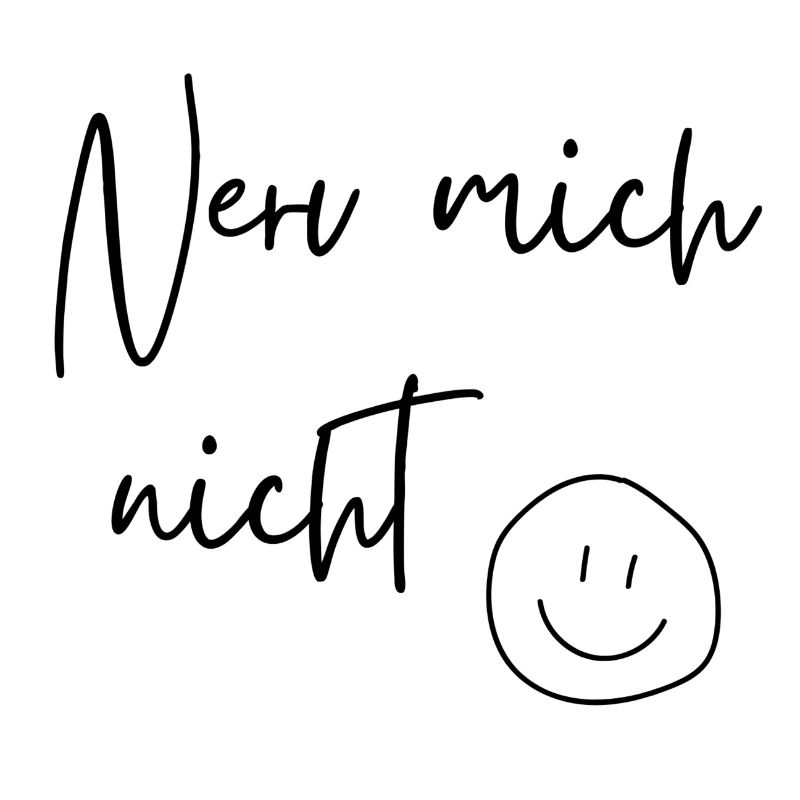 Nerv mich nicht
