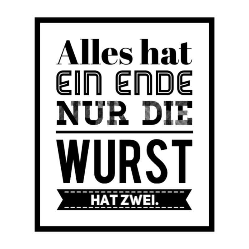 Alles hat ein Ende nur die Wurst hat zwei