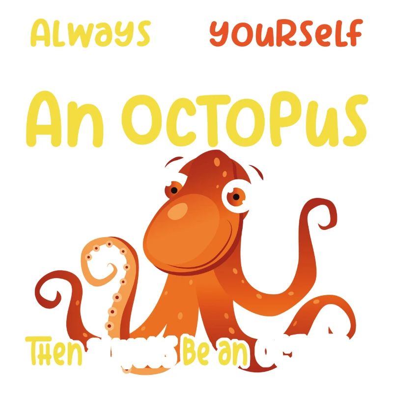 Be an Octopus - Fun Octopus Design