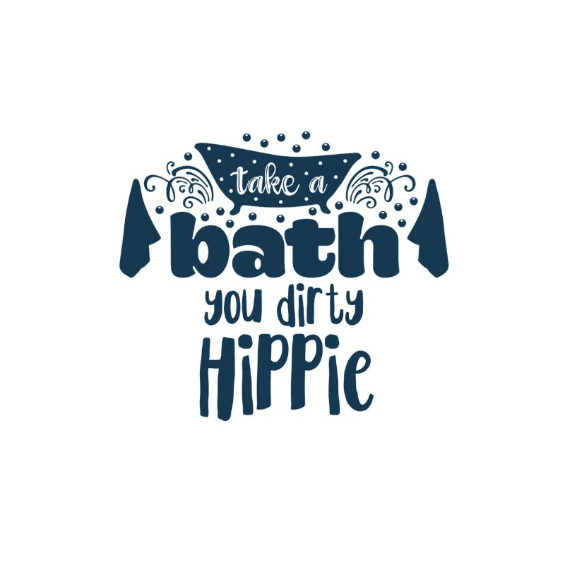 Take a bath you dirty hippie Statement Spaß dusche