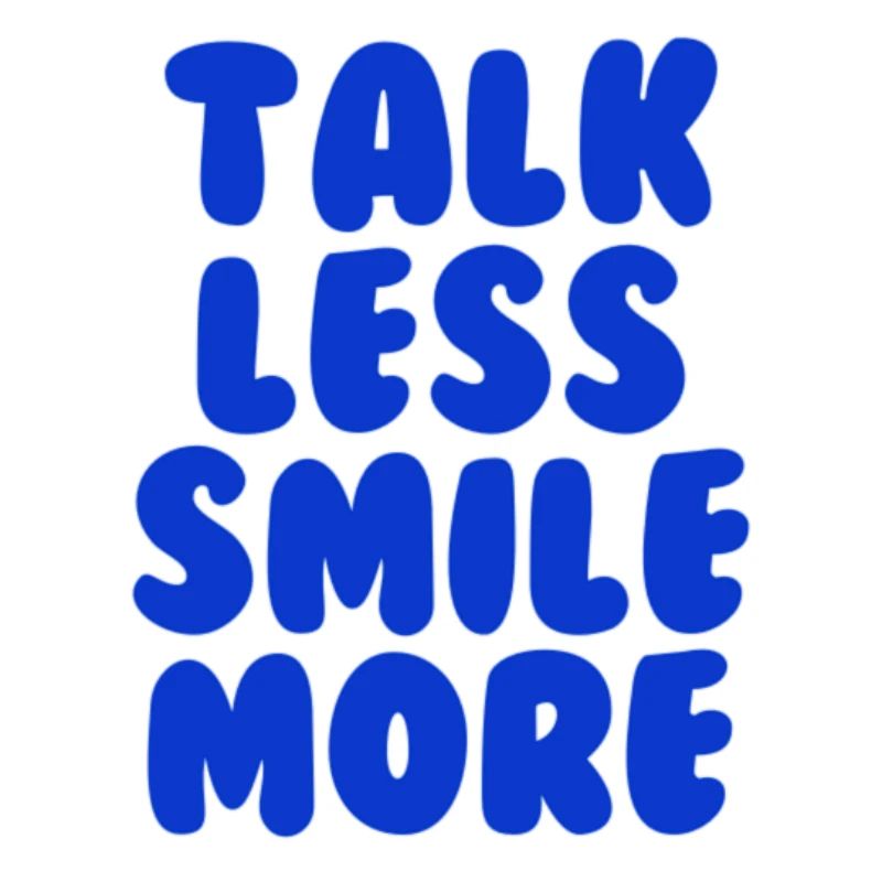 Talk less smile more blue