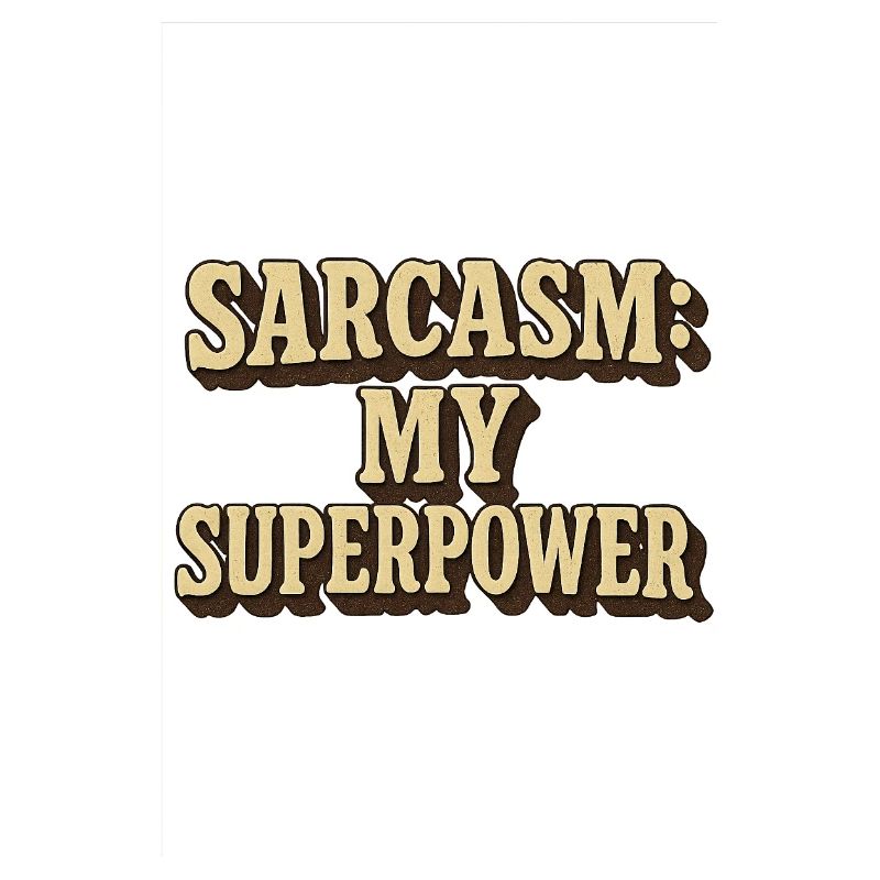 Sarcasm My Superpower Quote Design