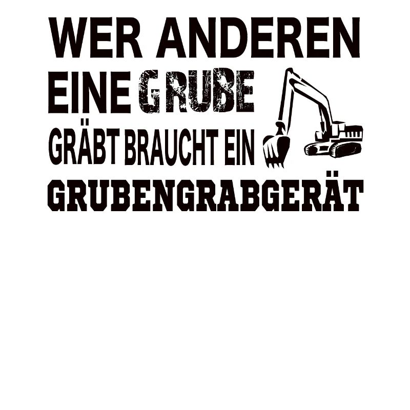 Wer anderen eine Grube gräbt braucht ein ....