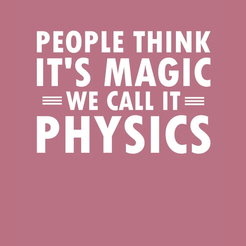 Physics Is No Magic Physicist Nerd Gift Geek